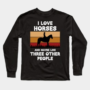 I Love Horses And Maybe Three Other People Long Sleeve T-Shirt